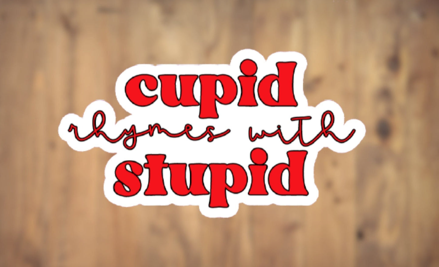 Cupid Rhymes With Stupid Vinyl Sticker | Laptop Sticker | Tumbler Sticker | Phone Sticker | Water Bottle Sticker