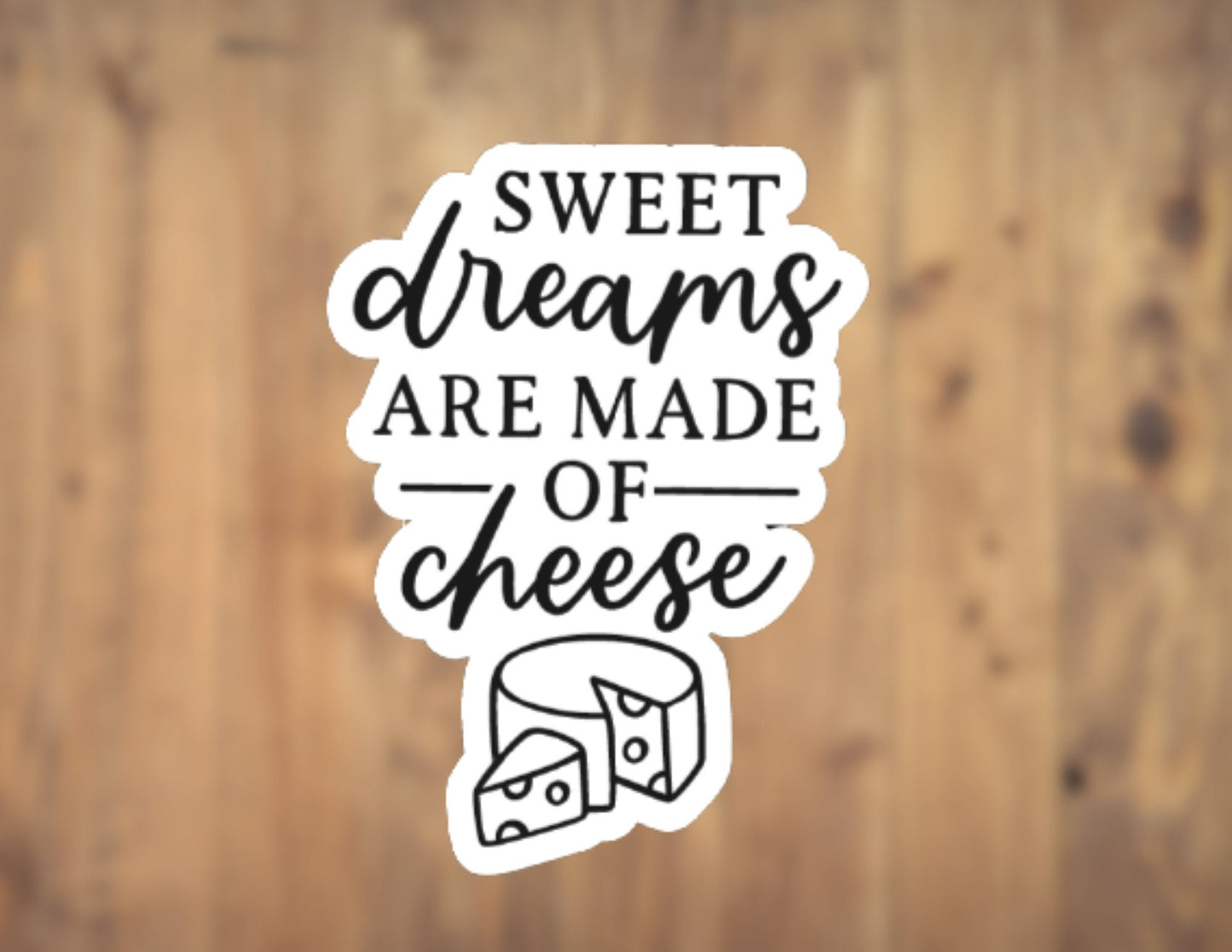 Sweet Dreams are Made of Cheese Vinyl Sticker | Laptop Sticker | Tumbler Sticker | Phone Sticker