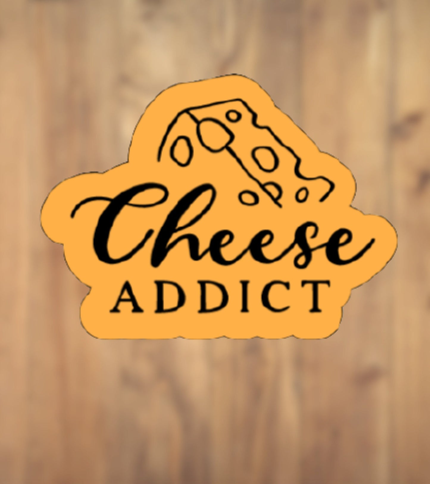 Cheese Addict Vinyl Sticker | Laptop Sticker | Tumbler Sticker | Phone Sticker | Water Bottle Sticker