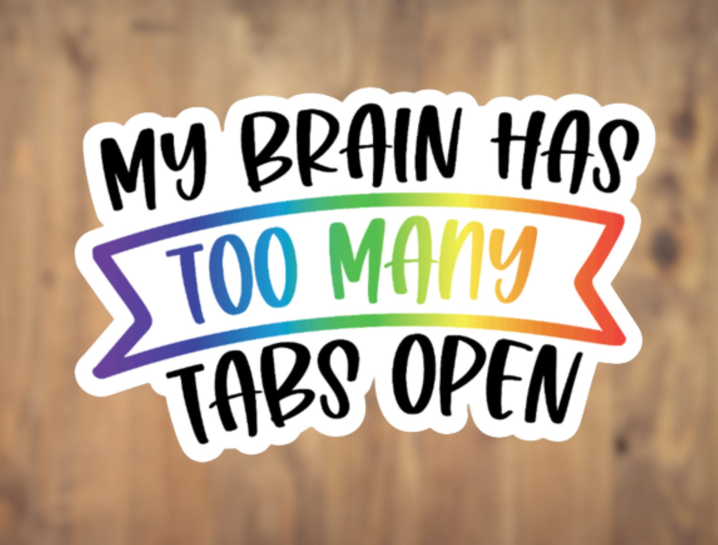 My Brain Has Too Many Tabs Open Vinyl Sticker | Laptop Sticker | Tumbler Sticker | Phone Sticker | Water Bottle Sticker |  Planner Sticker