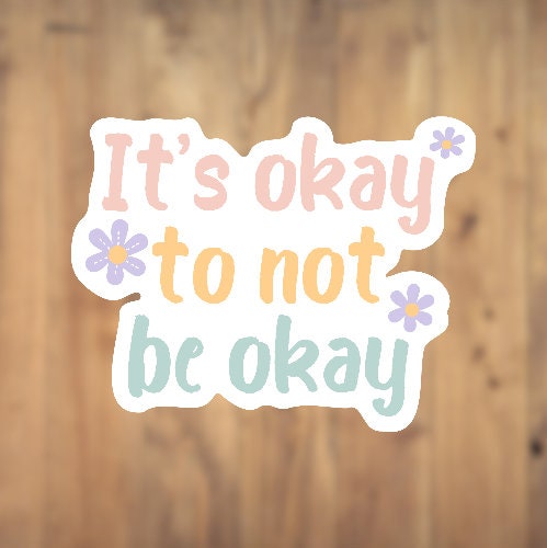 It's Okay Not To Be Okay Vinyl Sticker | Laptop Sticker | Tumbler Sticker | Phone Sticker | Water Bottle Sticker | Planner Sticker