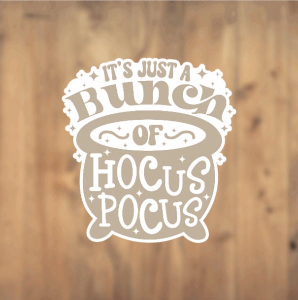 It's Just A Bunch Of Hocus Pocus Vinyl Sticker | Laptop Sticker | Tumbler Sticker | Phone Sticker | Planner Sticker