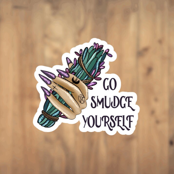 Go Smudge Yourself, Vinyl Sticker, Smudge Stick, Energy Cleansing, Laptop Sticker, Funny Sticker, Witch Vibes, Witch Sticker, Witchcraft