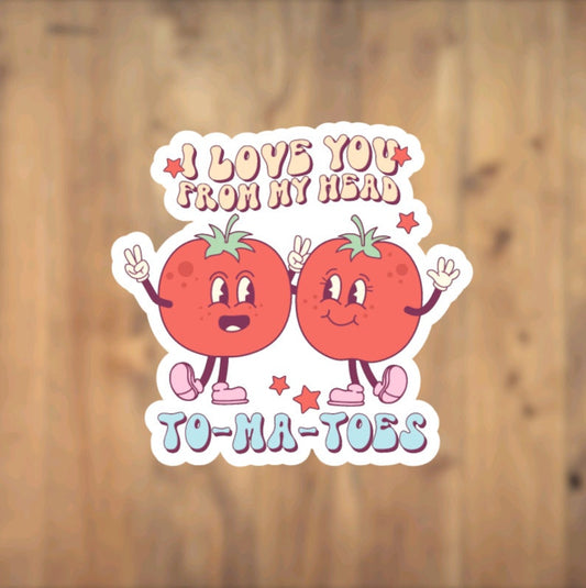 I Love You From My Head ToMaToes, Vinyl Sticker, Tomato Lover, Valentine's Day, Gift, Relationship, Laptop, Phone Case, Love