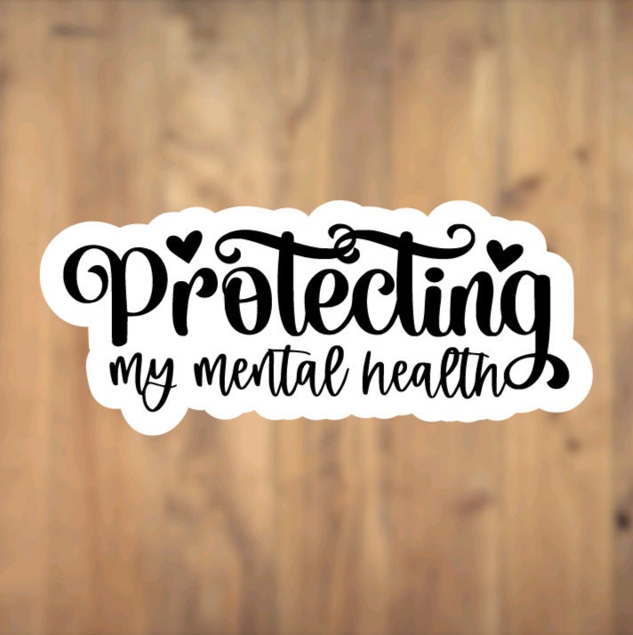 Protecting My Mental Health, Vinyl Sticker, Laptop, Phone Case, Gift, Inspirational, Positive, Hope, Motivational, Mental Health Awareness