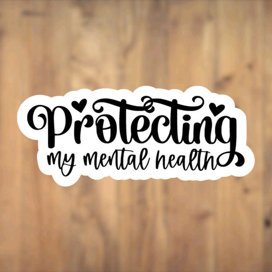 Protecting My Mental Health, Vinyl Sticker, Laptop, Phone Case, Gift, Inspirational, Positive, Hope, Motivational, Mental Health Awareness