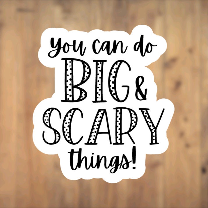 You Can Do Big Scary Things, Vinyl Sticker, Laptop, Phone Case, Motivational, Inspirational, Positive, Gift