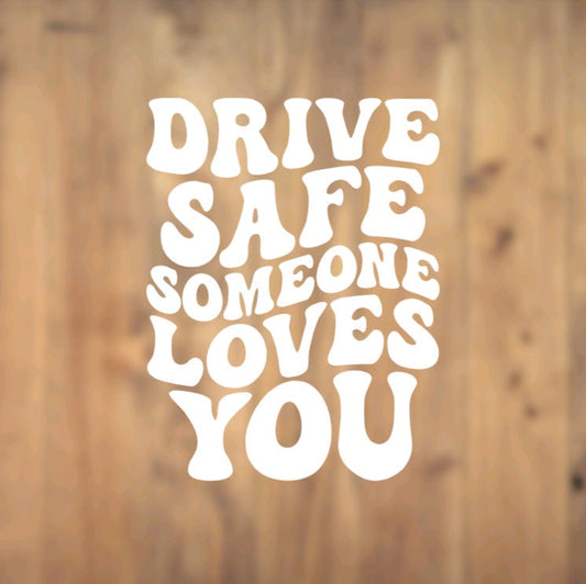 Drive Safe Someone Loves You, Vinyl, Decal, For Car, Vehicle, Window, Retro, Wavy, Sticker