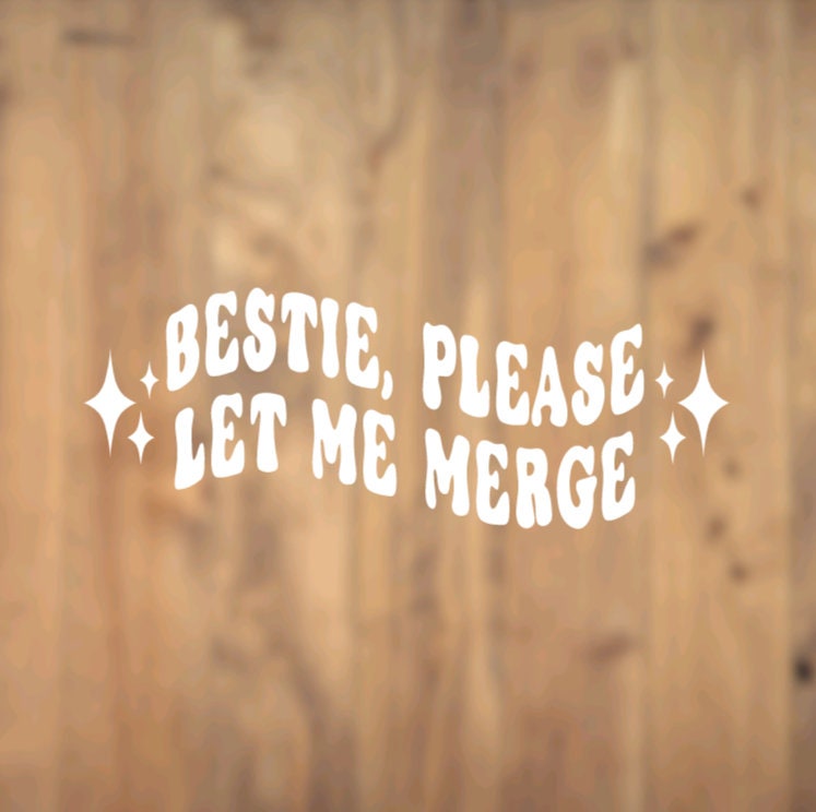 Bestie, Please Let Me Merge, Vinyl, Decal, Car, Vehicle, Sticker, Wavy, Holographic