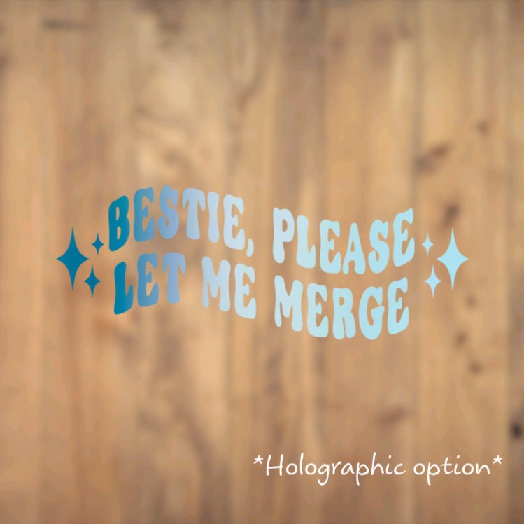 Bestie, Please Let Me Merge, Vinyl, Decal, Car, Vehicle, Sticker, Wavy, Holographic